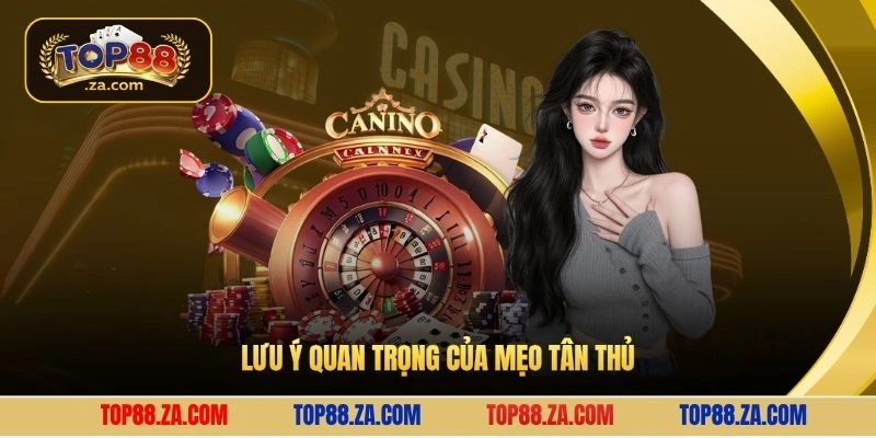 Lưu ý quan trọng của mẹo tân thủ
