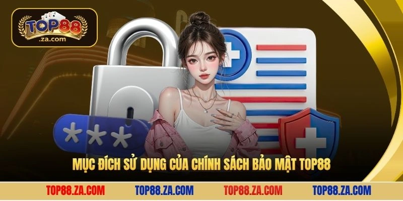 Mục đích sử dụng của chính sách bảo mật Top88