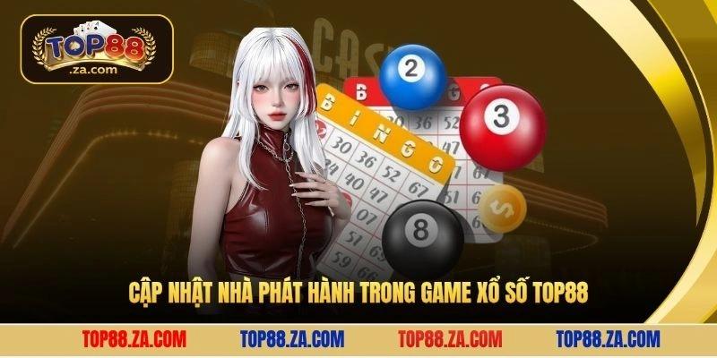 Cập nhật nhà phát hành trong game xổ số Top88